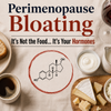 Perimenopause Bloating: Why Your Stomach Feels Different Now