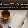 Perimenopause and Your Libido: What's Happening and What Helps