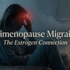 Perimenopause and Migraines: The Estrogen Connection