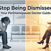 How to Talk to Your Doctor About Perimenopause (And Be Taken Seriously)